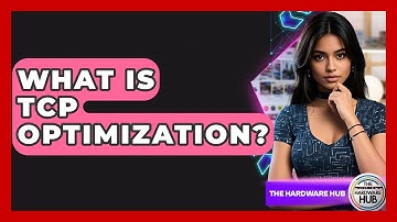What Is TCP Optimization? - The Hardware Hub