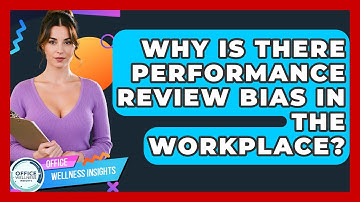 Why Is There Performance Review Bias In The Workplace? - Office Wellness Insights