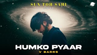 Humko Pyaar | V BARRS | Music by @HeartzR x @jagsn | SUN TOH SAHI -The EP