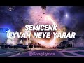 Semicenk - Eyvah Neye Yarar (Lyrics,Sözler)