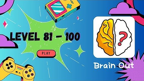 Brain Out Level 81 - 100 Walkthrough