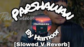 Parshawan | Parshawan[Slowed V Reverb] | Parshawan Song | Parshawan Harnoor | Parshawan Bass lofi