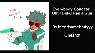Everybody Gangsta: Until Deku Has a Gun by Ineedsomebodyyy