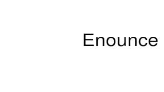 How To Pronounce Enounce