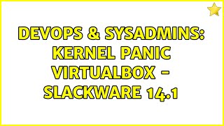 DevOps & SysAdmins: kernel panic virtualbox - slackware 14.1