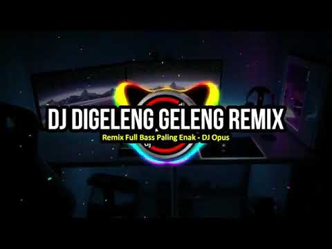 DJ DI GELENG GELENG BY DJ OPUS