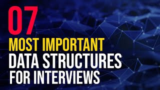7 Most Important Data Structures for Interviews