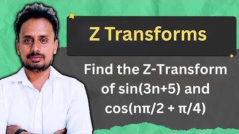 Z Transforms| Find Z-Transform of sin(3n+5) and cos(nπ/2 + π/4) |Mathematics-III |BMATEC301/BMATE301