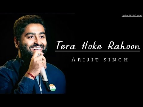 Arijit singh | Tera Hoke Rahoon | Lyrics song | Arijit singh New song | Lyrics music point