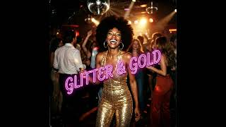 Glitter \u0026 Gold ( funk , disco, groove, 70s )