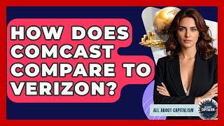 How Does Comcast Compare To Verizon - All About Capitalism