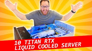 World's First 10x TITAN RTX, 2080 Ti  Liquid Cooled GPU Server. Benchmarks. Deep learning/AI, render