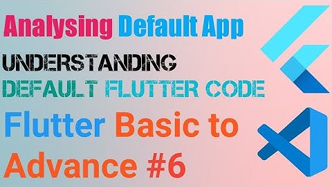 Flutter Analyzing the Default App | Understanding default code | Lecture #6