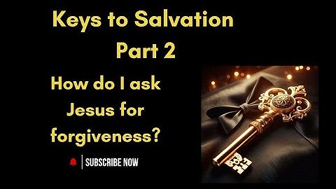 How too say im sorry? Keys to Salvation series part 2