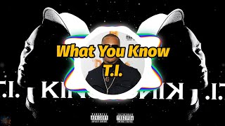 T.I. - What You Know (4K Video) (Lyrics)