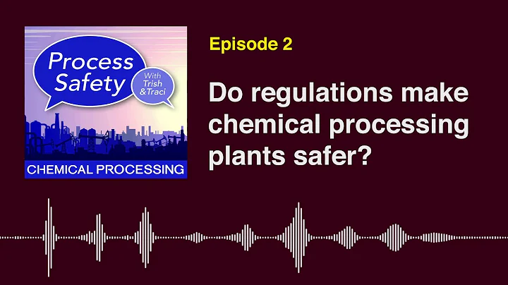 Process Safety with Trish & Traci: Do regulations make chemical processing plants safer?