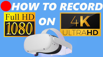 How to Record 1080P, 16:9, 4K on Oculus Quest 2