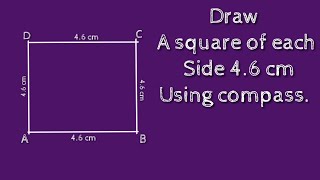 How to construct a square of each side 4.6 cm using compass. shsirclasses.