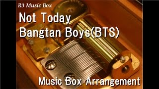 Not Today/Bangtan Boys(BTS) [Music Box]