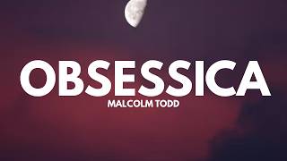 Malcolm Todd - Obsesica (Lyrics)