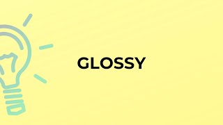 What is the meaning of the word GLOSSY