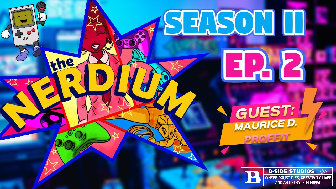 The Nerdium (Season 2: Episode 2) Guest: Maurice D. Proffit