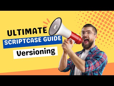 Scriptcase, The Ultimate Guide to Versioning: Maintain Your Project Like Never Before in (9 minutes)