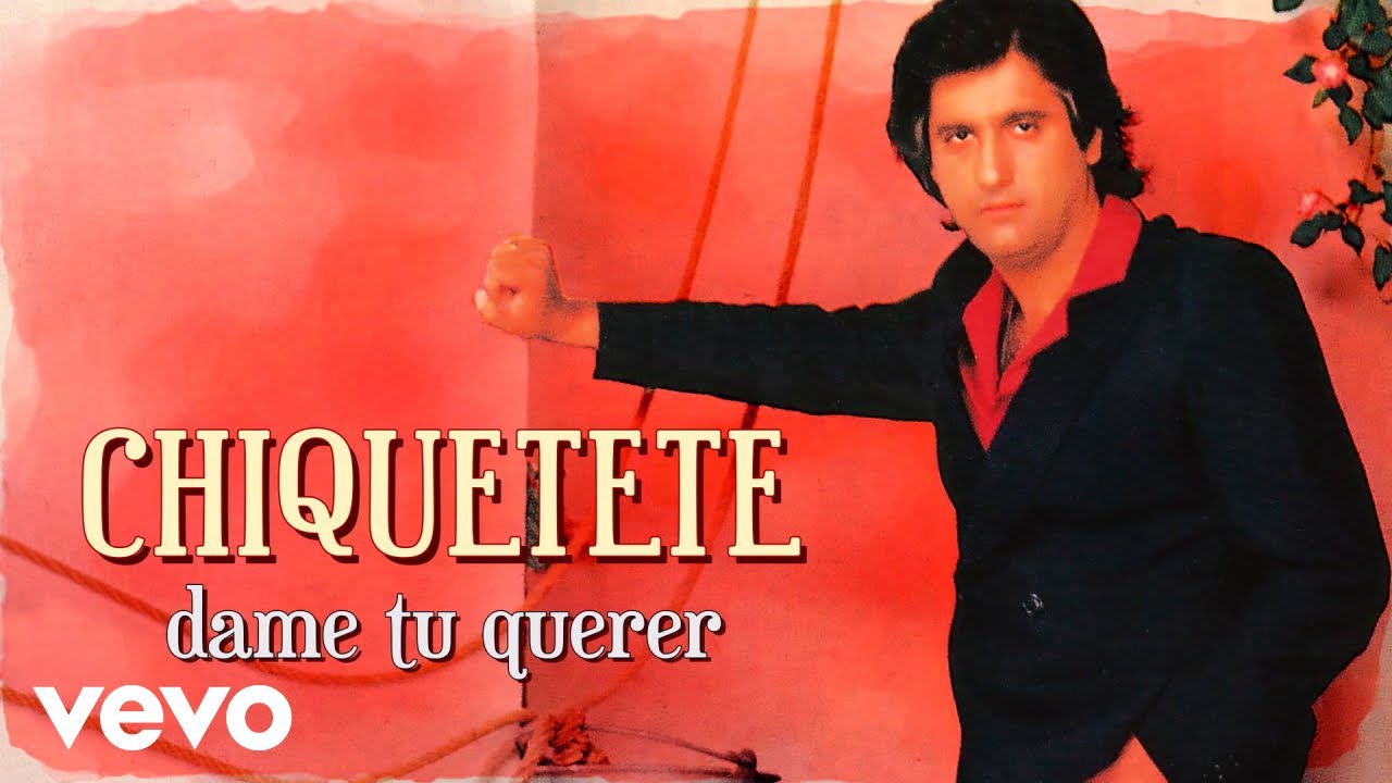 Ver Chiquetete - Dame Tu Querer (Tangos) no YouTube Ver Chiquetete - Dame Tu Querer (Tangos) no YouTube