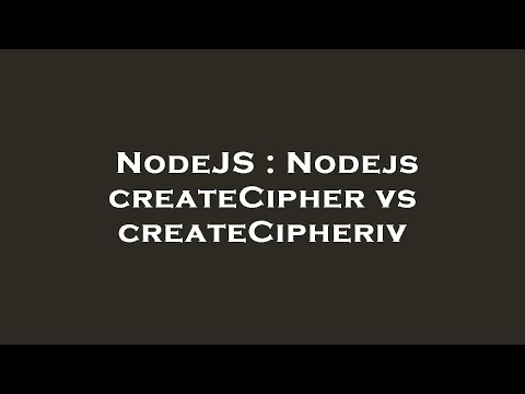 NodeJS : Nodejs createCipher vs createCipheriv