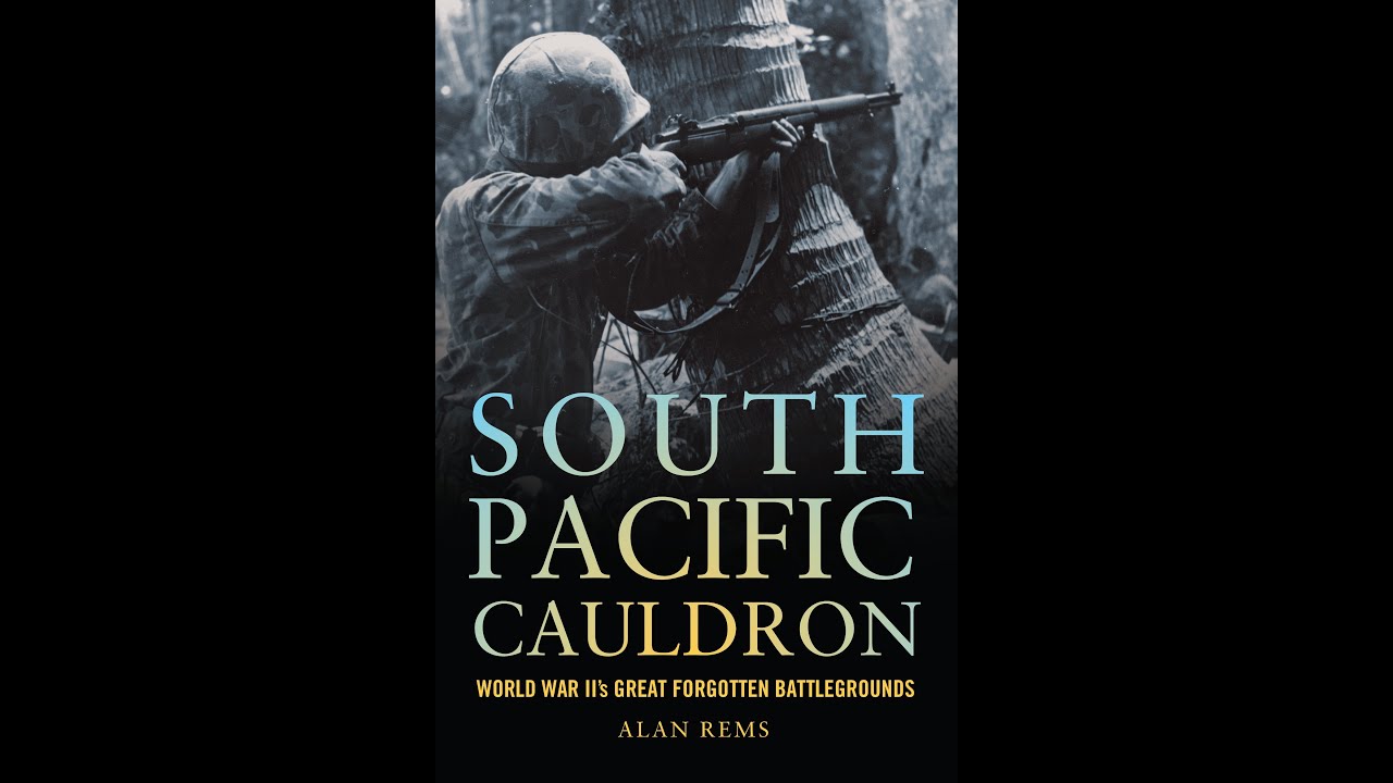 South Pacific Cauldron: World War II's Great Forgotten Battlegrounds