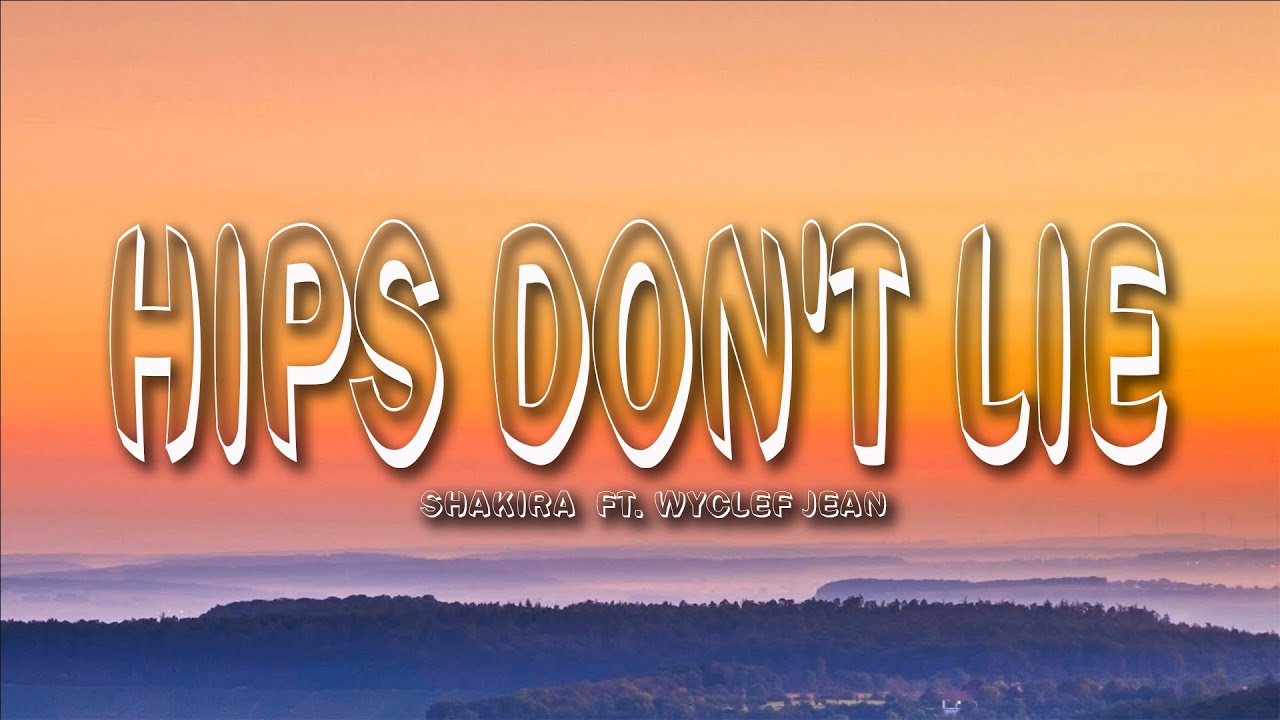 Shakira - Hips Don&rsquo;t Lie (Lyrics) ft. Wyclef Jean - YouTube