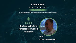 Episode 3 - Strategy as Pattern Navigating Power, Fit, and Time With Patrick Hoverstadt