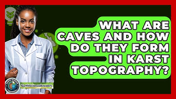 What Are Caves And How Do They Form In Karst Topography? - Earth Science Answers