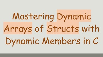 Mastering Dynamic Arrays of Structs with Dynamic Members in C