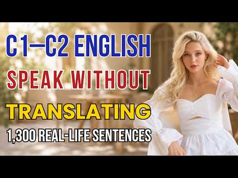 Speak English Without Translating | C1–C2 English | Master 1,300 Real-Life Sentences | Episode 40