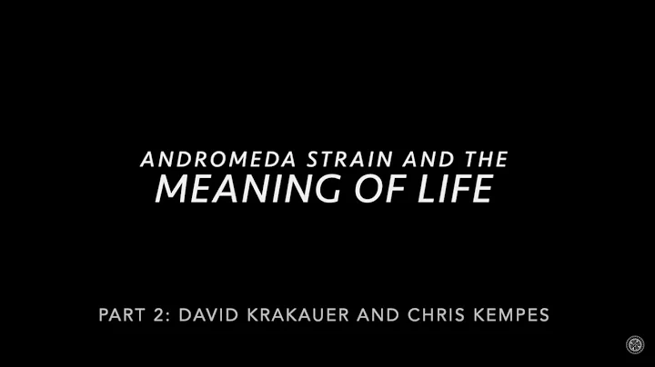 Andromeda Strain and the Meaning of life: Part 2 with David Krakauer and Chris Kempes