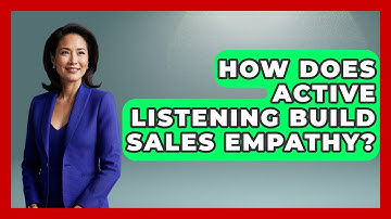 How Does Active Listening Build Sales Empathy? - Sales Pro Blueprint