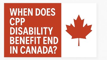 🇨🇦 When Does CPP Disability Benefit End? In Canada - Canada Pension Plan Disability Benefits 2025