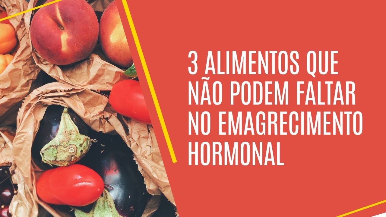 3 ALIMENTOS QUE NÃO PODEM FALTAR NO EMAGRECIMENTO HORMONAL