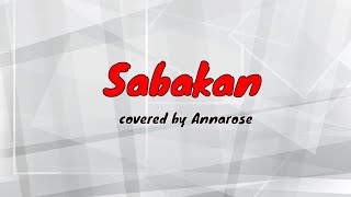 Video voorbeeld van "SABAKAN cover song by AnnaRose  composed by Ptr.James gabi ferrando"