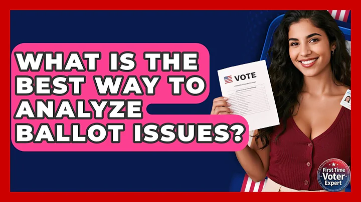 What Is The Best Way To Analyze Ballot Issues? - First Time Voter Expert