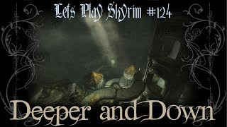 Lets Play Skyrim - 124 - Deeper and Down