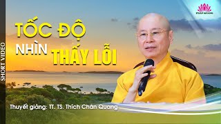 TỐC ĐỘ NHÌN THẤY LỖI - TT. TS. Thích Chân Quang