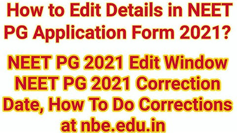 NEET PG 2021 Edit Window | NEET PG 2021 Correction – Date, How To Do Corrections at nbe.edu.in