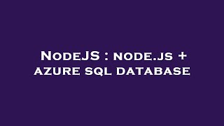 NodeJS : node.js + azure sql database