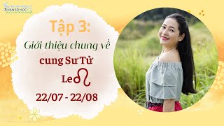 TẬP 3: GIỚI THIỆU CHUNG VỀ CUNG SƯ TỬ (LEO) | 22\/07 - 22\/08 ♌️ | 12 cung hoàng đạo với Nhân số học