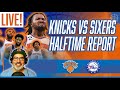 KNICKS HALFTIME REPORT Knicks vs Sixers Game 2