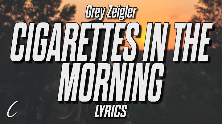 Grey Zeigler - cigarettes in the morning (Lyrics) - DayDayNews