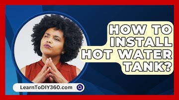 How To Install Hot Water Tank? - LearnToDIY360.com
