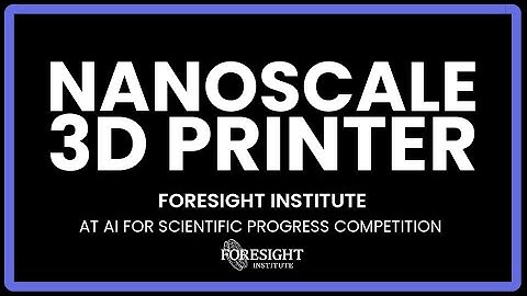 Nanoscale 3D Printer - Foresight Institute